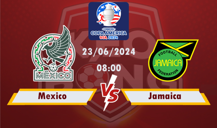 Nhận định, soi kèo Mexico vs Jamaica, 08h00 ngày 23/6/2024