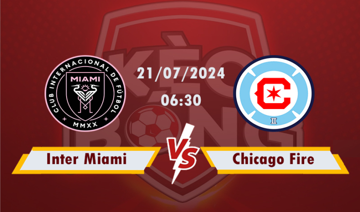 Nhận định, soi kèo Inter Miami vs Chicago Fire, 06h30 ngày 21/7/2024